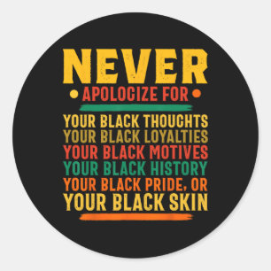 Never Apologize For Your Blackness - Black History Classic Round Sticker