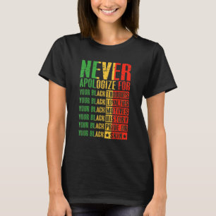 Never Apologize For Your Blackness Black History P T-Shirt