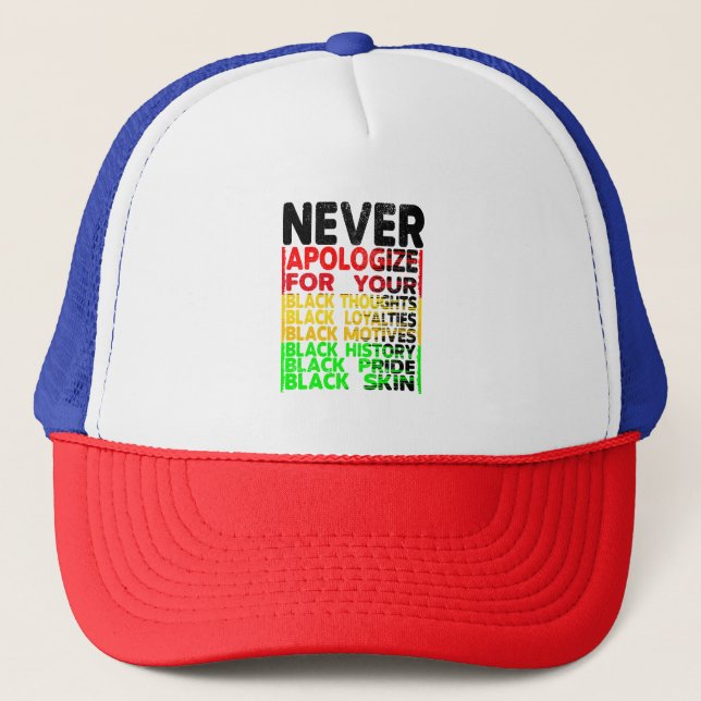 Never Apologize for your Blackness Trucker Hat (Front)