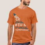 NEVER ARGUE WITH A 90 ANGLE ITx27S ALWAYS RIGHT T-Shirt<br><div class="desc">NEVER ARGUE WITH A 90 ANGLE ITx27S ALWAYS RIGHT .Check out our Math t shirts selection for the very best in unique or custom,  handmade pieces from our clothing shops.</div>