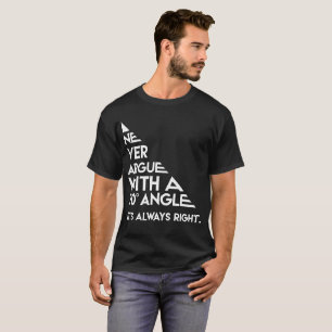 Never Argue with a 90 Degree Angle Always Right T-Shirt