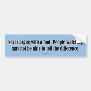 Never Argue with a Fool Bumper Sticker