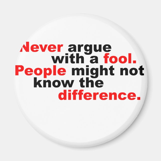 Never argue with a fool magnet (Front)