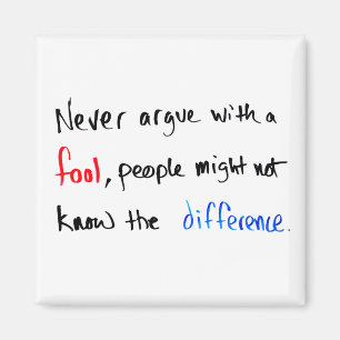 Never argue with a fool... Minimal Hand Written Magnet
