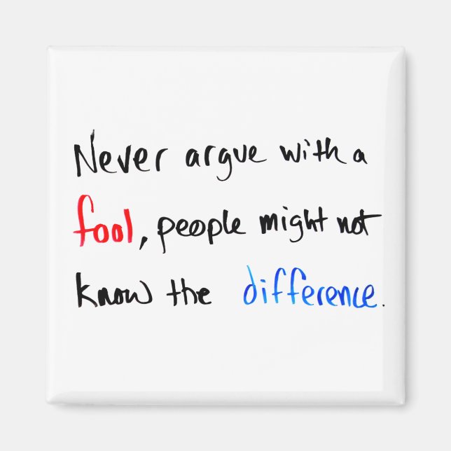 Never argue with a fool... | Minimal Hand Written Magnet (Front)
