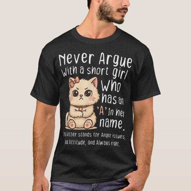 Never Argue With A Girl Who Has An A In Her Name  T-Shirt (Front)