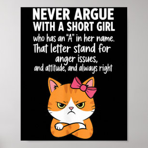 Never Argue With A Short Girl Who Has An A In Her Poster