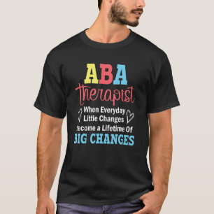 Never Argue With An Aba Therapist They Know Too Mu T-Shirt