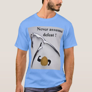 Never assume defeat ! T-Shirt