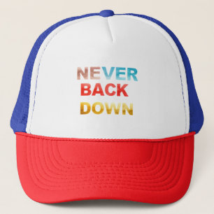 never back down trucker hat