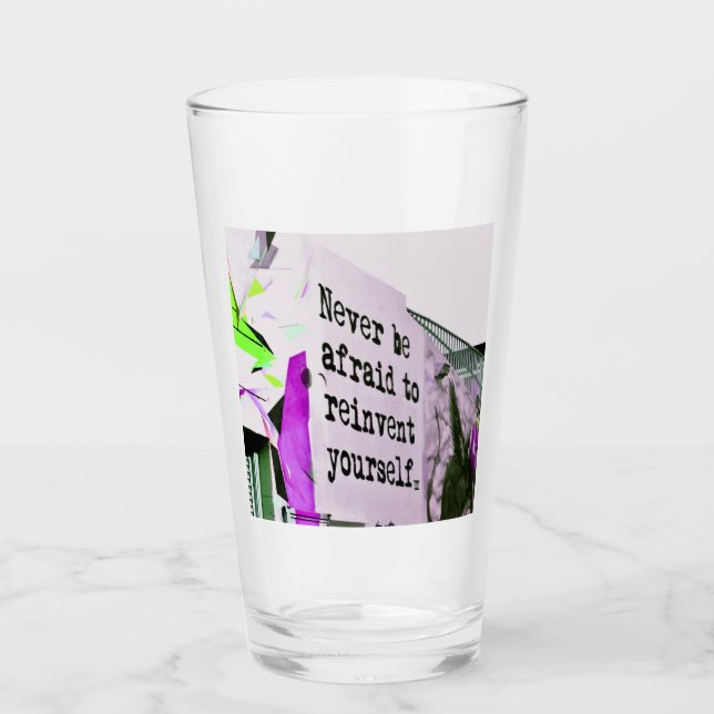 Never Be Afraid to REINVENT Yourself Glass (Front)