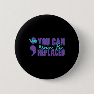Never Be Replaced Semicolon Stay Mental Health Awa 2 Inch Round Button