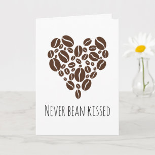 Never bean kissed coffee funny i love you cards
