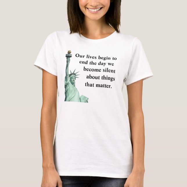 Never become silent about things that matter. T-Shirt (Front)