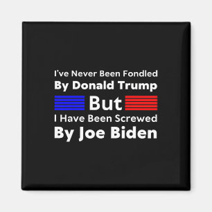 Never Been Fondled By Donald Trump But I Have Been Magnet