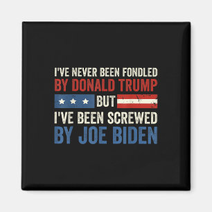 Never Been Fondled By Donald Trump But Joe Biden 6 Magnet