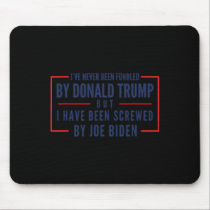 Never Been Fondled By Donald Trump But Screwed 2 Mouse Pad