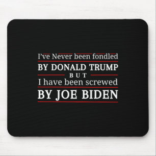 Never Been Fondled By Donald Trump But Screwed 3 Mouse Pad