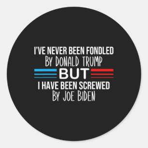 Never Been Fondled By Donald Trump But Screwed By Classic Round Sticker