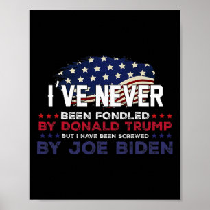 Never Been Fondled By Donald Trump But Screwed By Poster