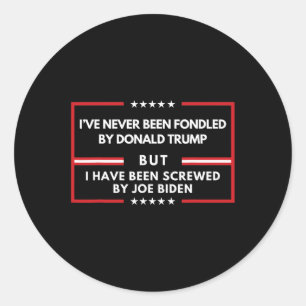 Never Been Fondled By Donald Trump But Screwed  Classic Round Sticker