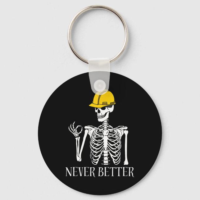 Never Better Construction Funny Skeleton Halloween Keychain (Front)
