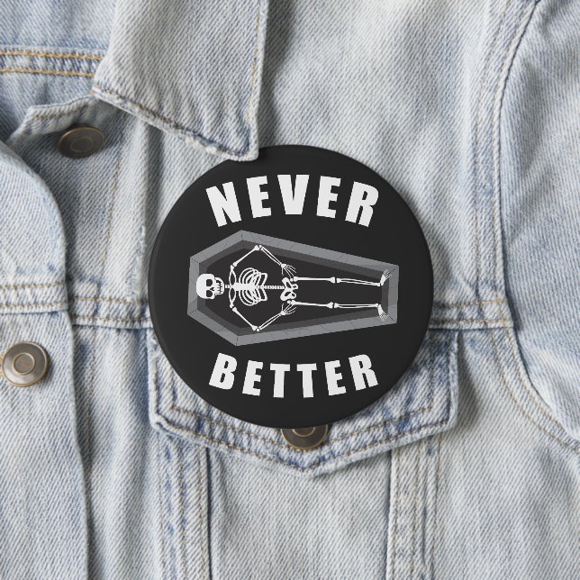 Never Better Dead Inside Skeleton Halloween 4 Inch Round Button (In Situ)