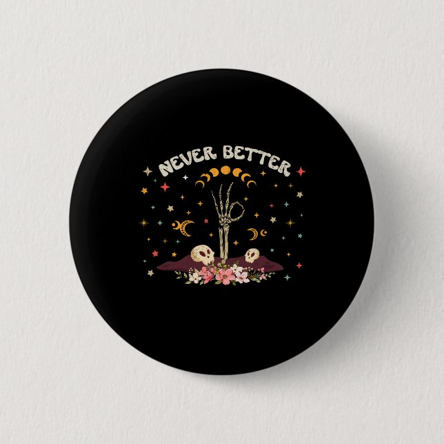 Never Better Floral Halloween Skeleton Funny Skull 2 Inch Round Button (Front)