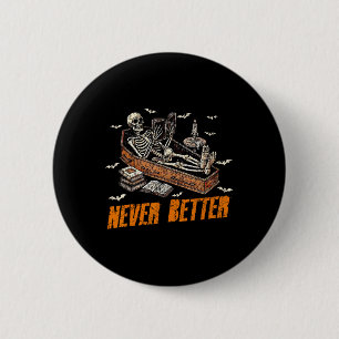 Never Better Funny Skeleton Reading Book In Coffin 2 Inch Round Button