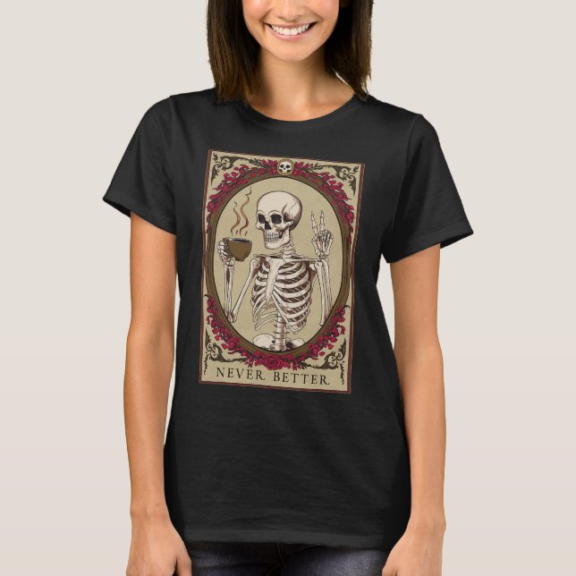 Never Better Funny Skull Halloween For Men  T-Shirt (Front)