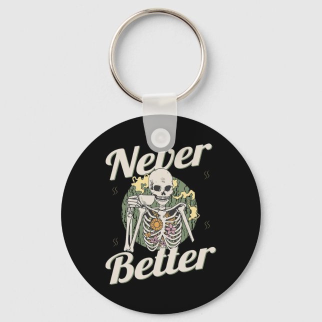 Never Better Skeleton Coffee Funny Skull Halloween Keychain (Front)