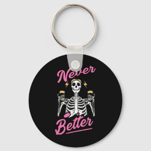 Never Better Skeleton Coffee Funny Skull Halloween Keychain