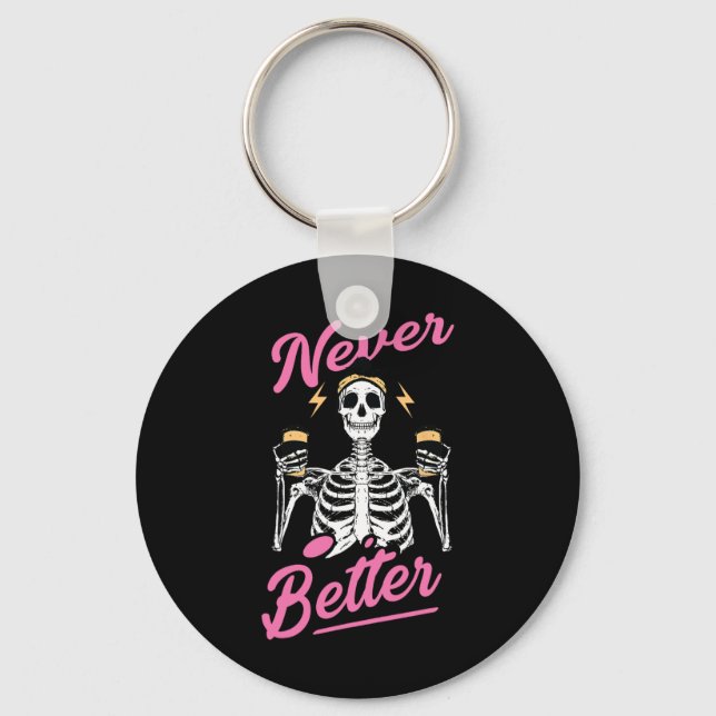 Never Better Skeleton Coffee Funny Skull Halloween Keychain (Front)