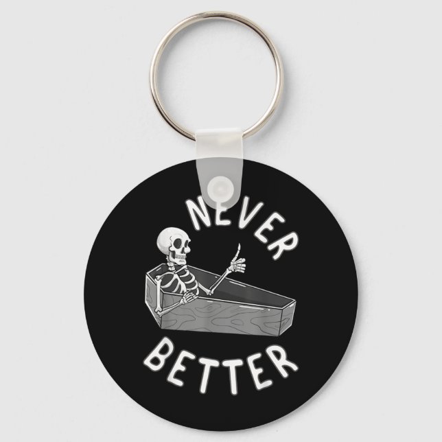 Never Better Skeleton Coffin Skull Funny Halloween Keychain (Front)