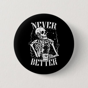 Never Better Skeleton Drinking Coffee Funny Skull 2 Inch Round Button