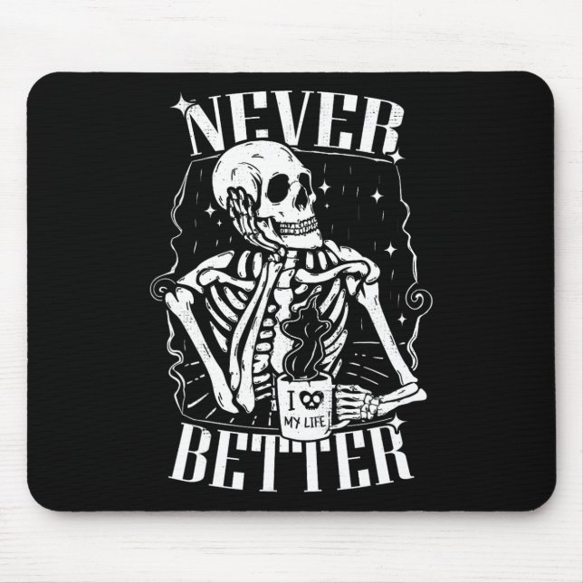 Never Better Skeleton Drinking Coffee Funny Skull  Mouse Pad (Front)