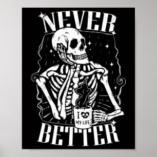 Never Better Skeleton Drinking Coffee Funny Skull  Poster