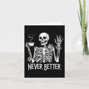 Never Better Skeleton Drinking Coffee Halloween Co Card