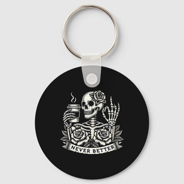 Never Better Skeleton Drinking Coffee Halloween Co Keychain (Front)