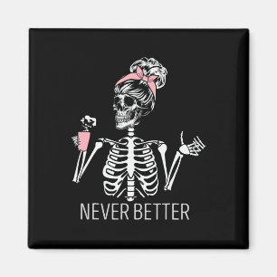 Never Better Skeleton Drinking Coffee Halloween Co Magnet