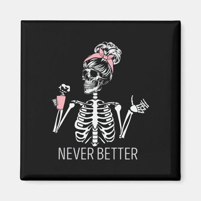 Never Better Skeleton Drinking Coffee Halloween Co Magnet (Front)
