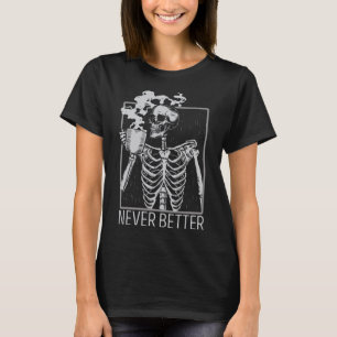 Never Better Skeleton Drinking Coffee Halloween Co T-Shirt