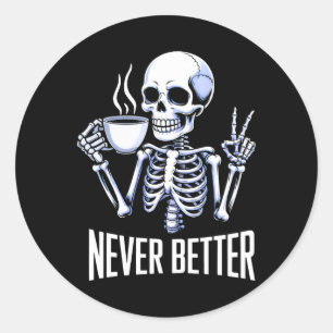 Never Better Skeleton Drinking Coffee Halloween Me Classic Round Sticker