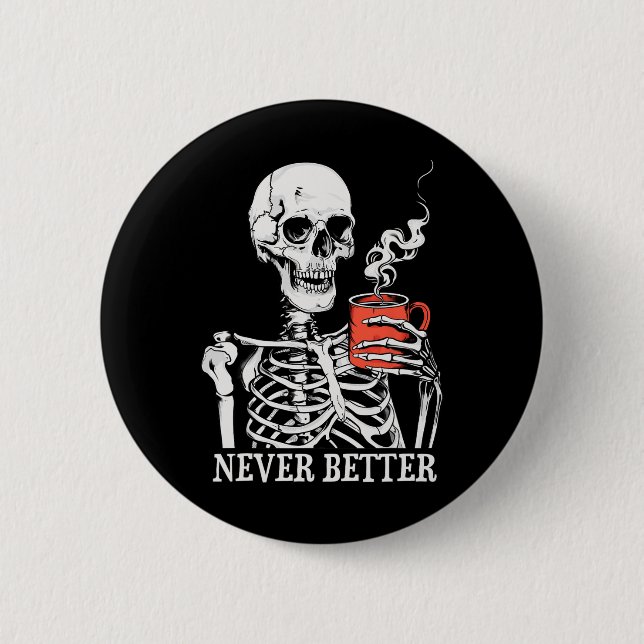 Never Better Skeleton Drinking Coffee Halloween Pa 2 Inch Round Button (Front)