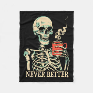 Never Better Skeleton Drinking Coffee Halloween Pa Fleece Blanket