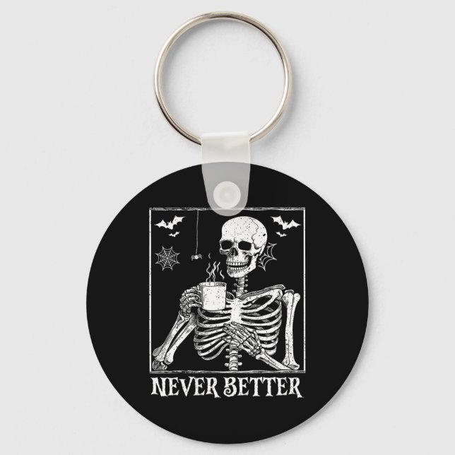 Never Better Skeleton Drinking Coffee Halloween Pa Keychain (Front)