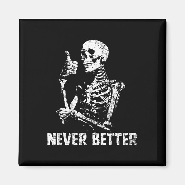 Never Better Skeleton Drinking Coffee Halloween Pa Magnet (Front)