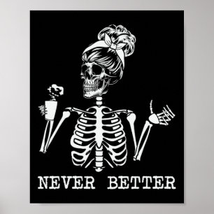 Never Better Skeleton Drinking Coffee Halloween Pa Poster