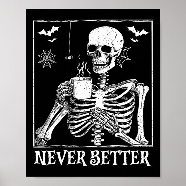 Never Better Skeleton Drinking Coffee Halloween Pa Poster (Front)