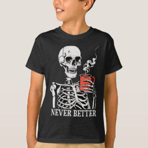 Never Better Skeleton Drinking Coffee Halloween Pa T-Shirt